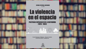 Portada del libro "La violencia en el espacio. Políticas espaciales de la dictadura  (1976-1983)", de UNR Editora.